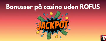Casinoer Uden ROFUS Find Dine Favoritspil Uden Begrænsninger