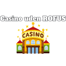 Online Casino uden ROFUS En Guide til Spilaktiviteter
